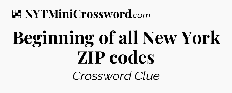 Solution: Beginning of all New York ZIP codes - NYT Crossword