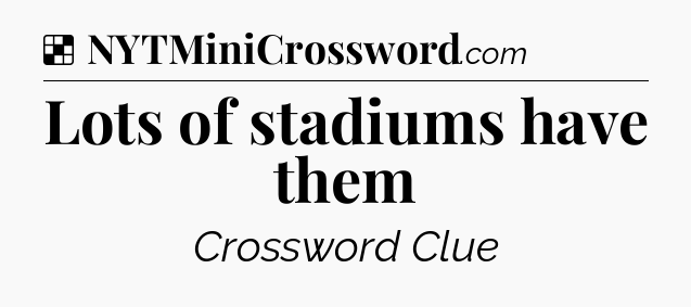 Solution: Lots of stadiums have them - NYT Crossword