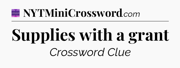 Supplies with a grant - Thomas Joseph Crossword