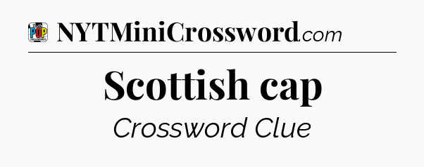 Scottish cap Crossword Clue
