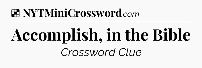 Solution: Accomplish, in the Bible - NYT Crossword