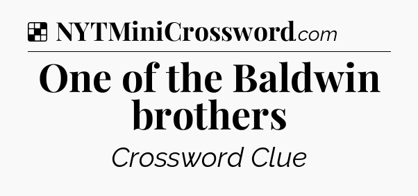 Solution: One of the Baldwin brothers - NYT Crossword