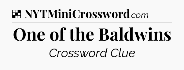 Solution: One of the Baldwins - NYT Crossword