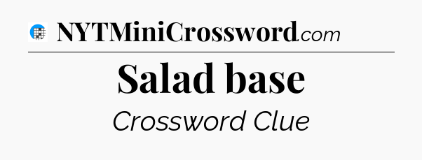 Salad base Crossword Clue