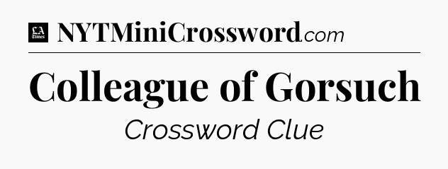 Colleague of Gorsuch - LA Times Crossword