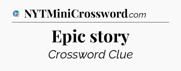 Epic story Crossword Clue
