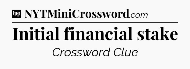 Initial financial stake Crossword Clue