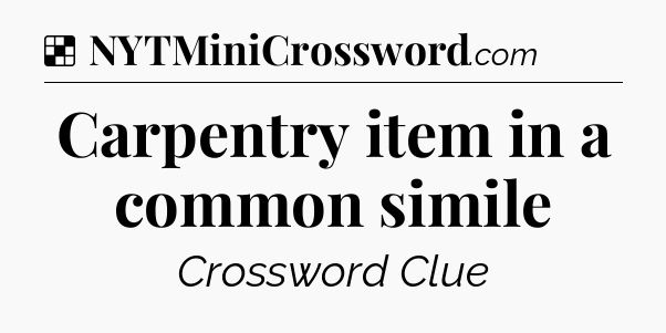 Solution: Carpentry item in a common simile - NYT Crossword