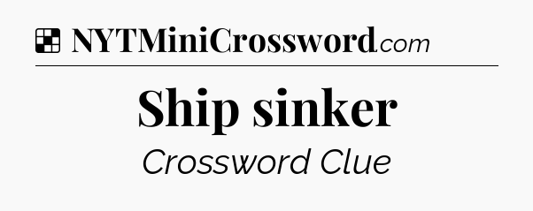 Solution: Ship sinker - NYT Crossword