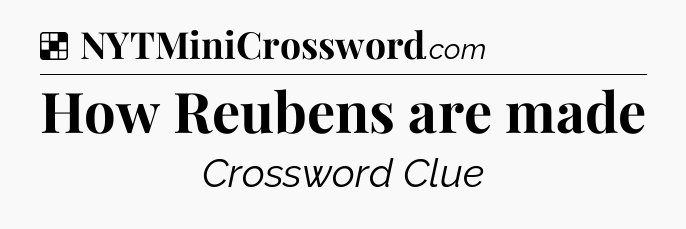 Solution: How Reubens are made - NYT Crossword