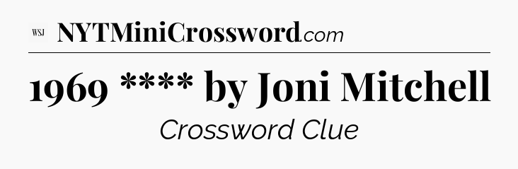 1969 **** by Joni Mitchell - WSJ Crossword