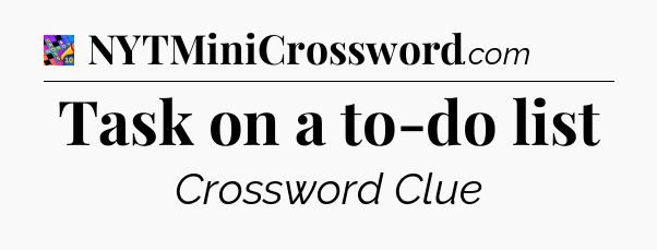 Task on a to-do list Crossword Clue