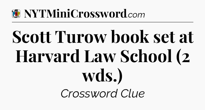 Scott Turow book set at Harvard Law School (2 wds.) Crossword Clue