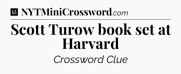 Scott Turow book set at Harvard - LA Times Crossword