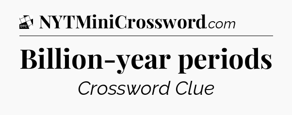 Billion-year periods - Daily Themed Classic Crossword