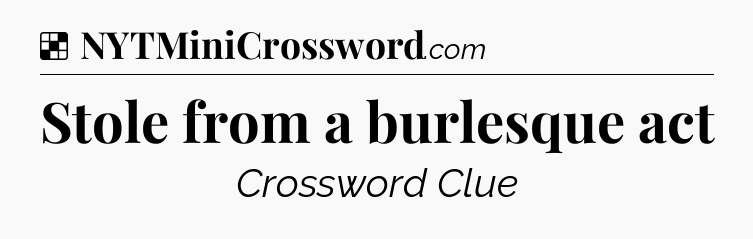 Solution: Stole from a burlesque act - NYT Crossword