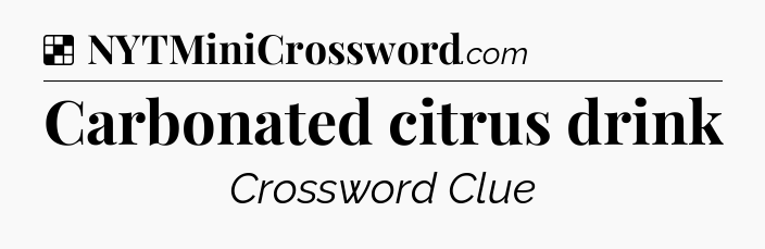 Solution: Carbonated citrus drink - NYT Crossword