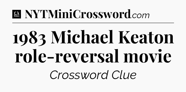 1983 Michael Keaton role-reversal movie - LA Times Crossword