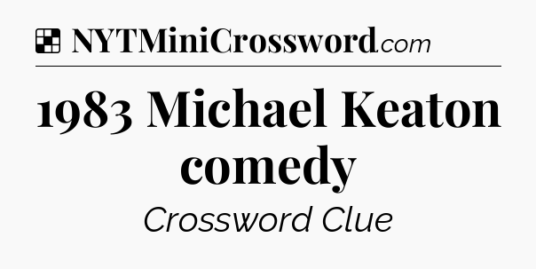 Solution: 1983 Michael Keaton comedy - NYT Crossword