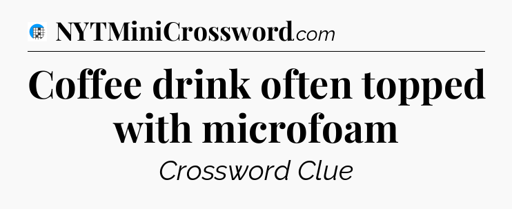 Coffee drink often topped with microfoam Crossword Clue