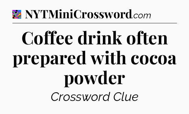 Coffee drink often prepared with cocoa powder Crossword Clue