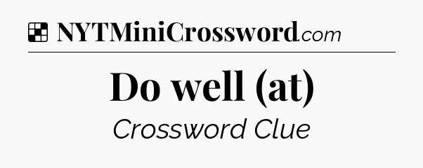 Solution: Do well (at) - NYT Crossword