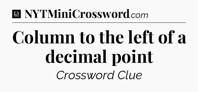 Column to the left of a decimal point - LA Times Crossword