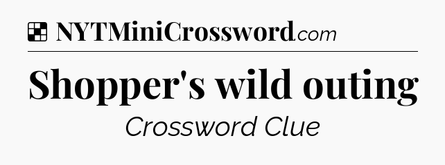 Solution: Shopper's wild outing - NYT Crossword