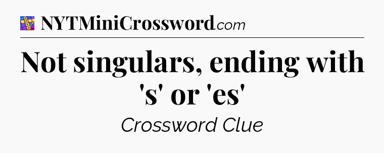 Not singulars, ending with 's' or 'es' Codycross