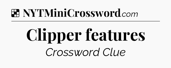 Solution: Clipper features - NYT Crossword