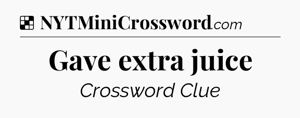 Solution: Gave extra juice - NYT Crossword