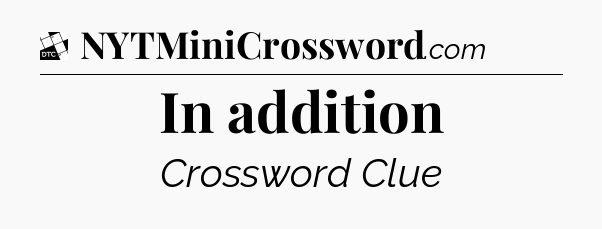 In addition - Daily Themed Classic Crossword