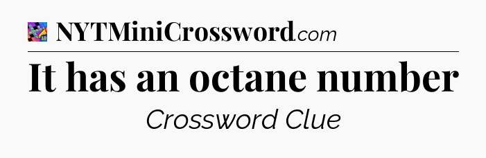 It has an octane number Crossword Clue