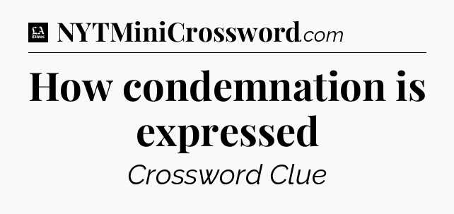 How condemnation is expressed - LA Times Crossword