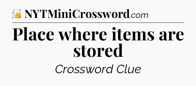 Place where items are stored - 7 Little Words