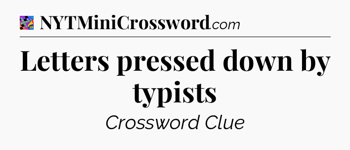 Letters pressed down by typists Crossword Clue