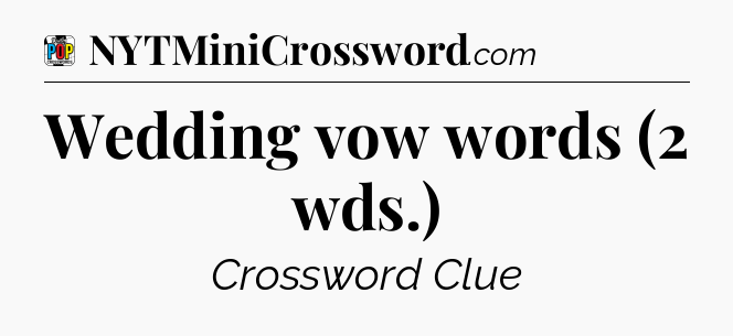 Wedding vow words (2 wds.) Crossword Clue