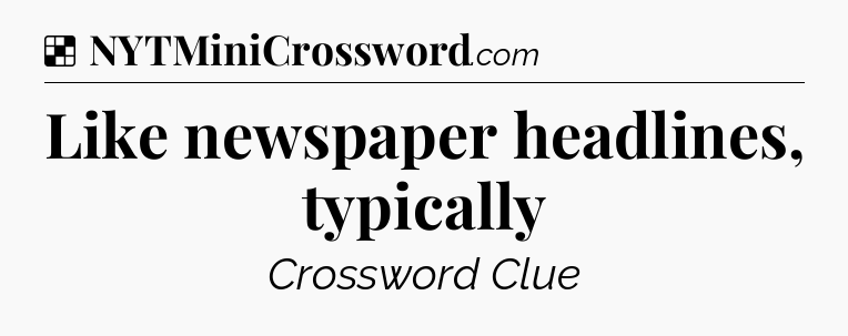 Solution: Like newspaper headlines, typically - NYT Crossword