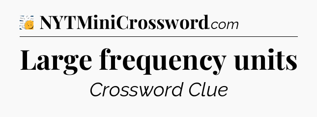 Large frequency units - 7 Little Words