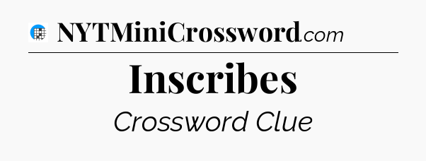 Inscribes Crossword Clue