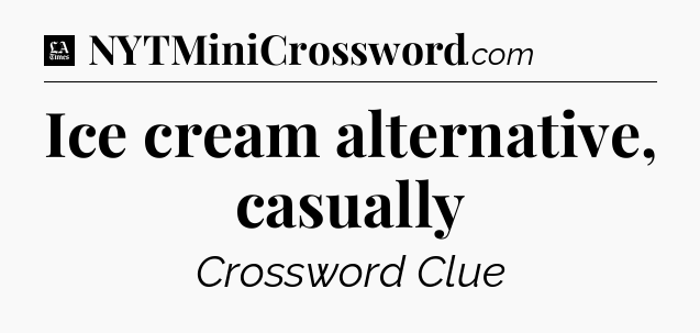 Ice cream alternative, casually - LA Times Crossword