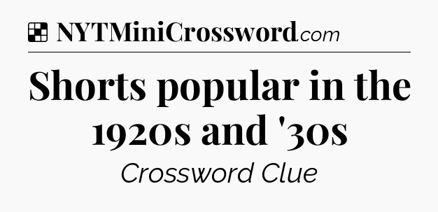 Solution: Shorts popular in the 1920s and '30s - NYT Crossword