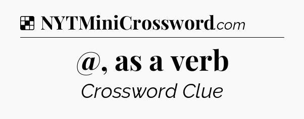 Solution: @, as a verb - NYT Crossword