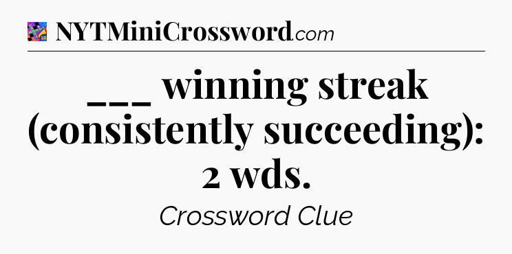 ___ winning streak (consistently succeeding): 2 wds Crossword Clue