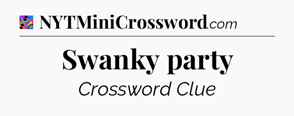 Swanky party Crossword Clue