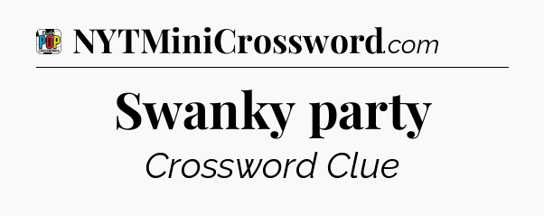 Swanky party Crossword Clue