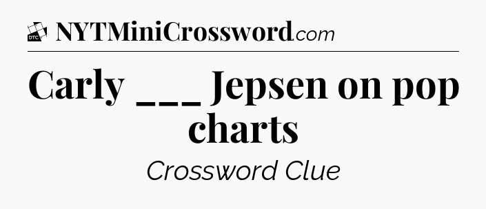 Carly ___ Jepsen on pop charts - Daily Themed Classic Crossword