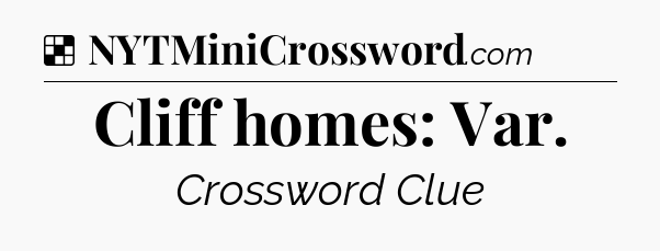 Solution: Cliff homes: Var - NYT Crossword