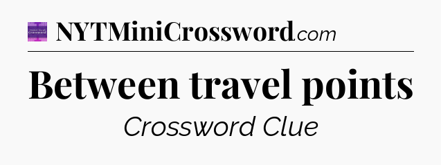 Between travel points - Thomas Joseph Crossword