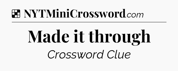 Solution: Made it through - NYT Crossword